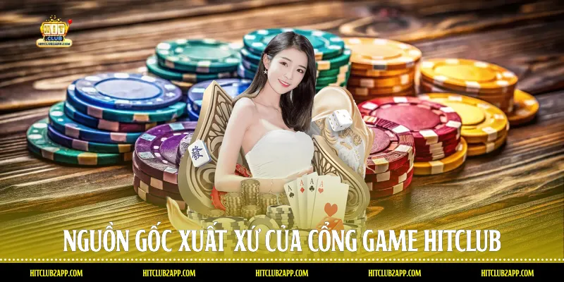 Nguồn gốc xuất xứ của cổng game Hitclub